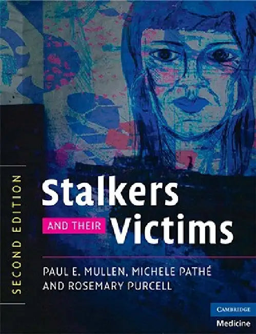 Stalkers and their Victims by Paul E. Mullen, Michele Pathé, Rosemary Purcell