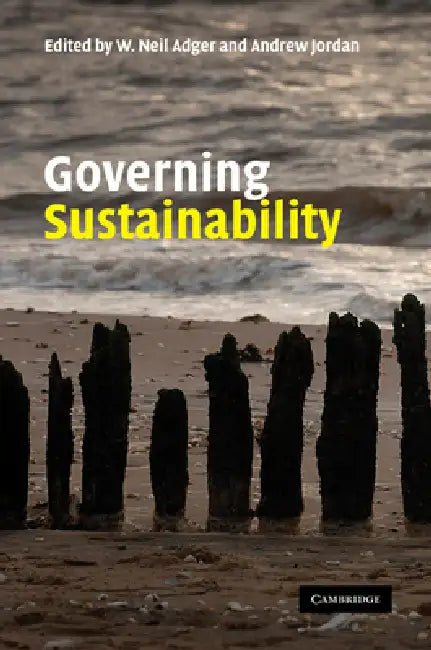 Governing Sustainability by W. Neil Adger, Andrew Jordan