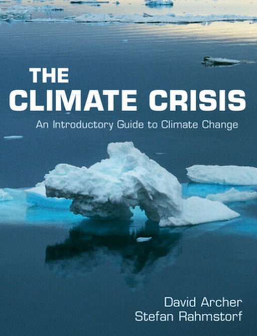 The Climate Crisis: An Introductory Guide to Climate Change by Archer, David