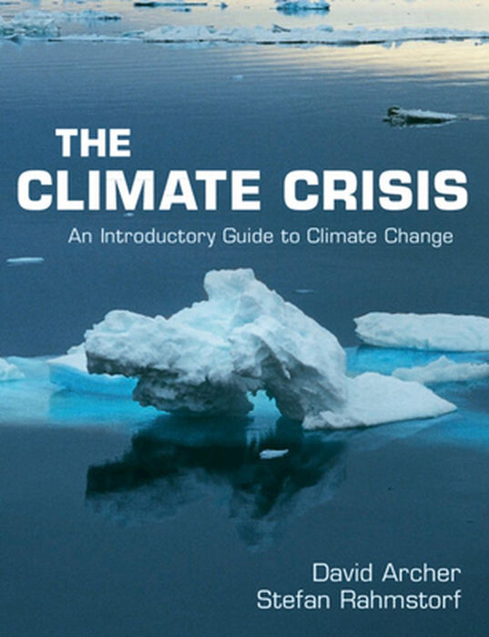 The Climate Crisis: An Introductory Guide to Climate Change by Archer, David