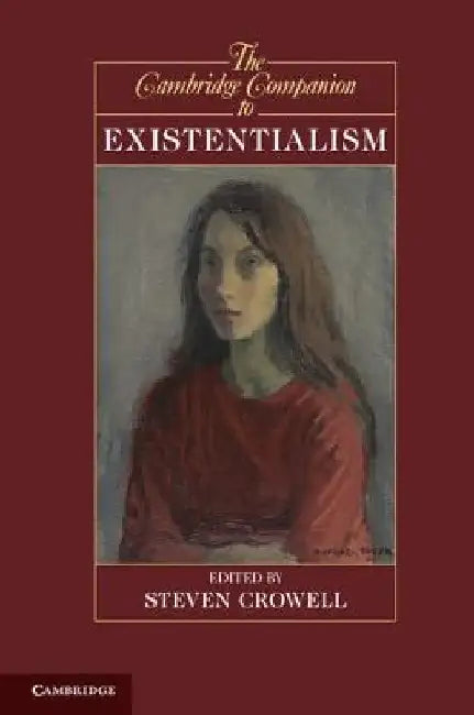 The Cambridge Companion to Existentialism by Steven Crowell