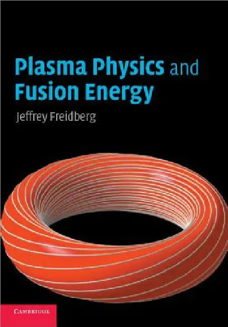 Plasma Physics and Fusion Energy by Jeffrey P. Freidberg