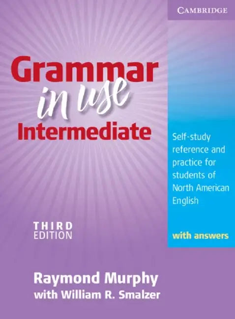 Grammar In Use Intermediate: Self-Study Reference and Practice for Students of North American English by Raymond Murphy