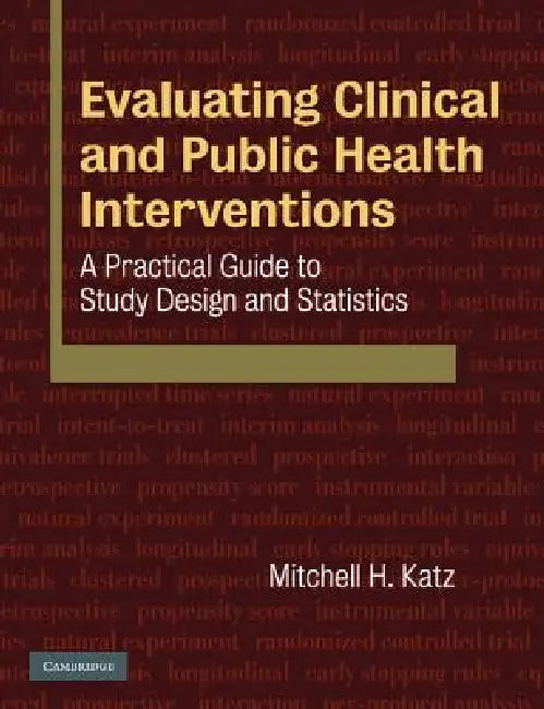 Evaluating Clinical and Public Health Interventions: A Practical Guide to Study Design and Statistics by Mitchell H. Katz