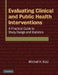 Evaluating Clinical and Public Health Interventions: A Practical Guide to Study Design and Statistics by Mitchell H. Katz