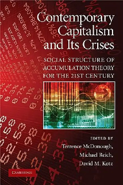 Contemporary Capitalism and Its Crises: Social Structure of Accumulation Theory for the 21st Century by Terrence McDonough, Michael Reich, David M. Kotz