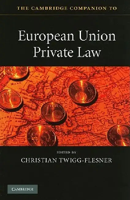 The Cambridge Companion to European Union Private Law by Christian Twigg-Flesner