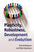 Plasticity, Robustness, Development and Evolution by Patrick Bateson, Peter Gluckman