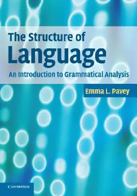 The Structure of Language: An Introduction to Grammatical Analysis by Emma L. Pavey
