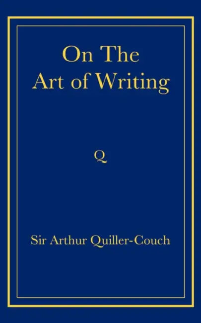 On the Art of Writing by Arthur Quiller-Couch