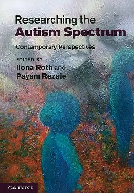Researching the Autism Spectrum by Ilona Roth, Payam Rezaie