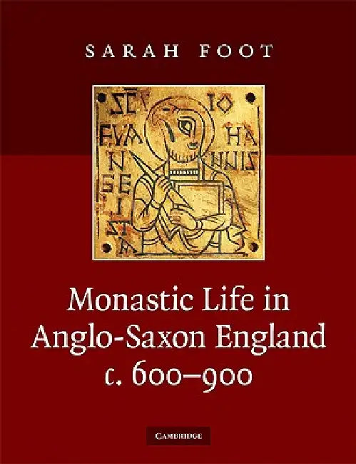 Monastic Life in Anglo-Saxon England, C.600-900 by Sarah Foot