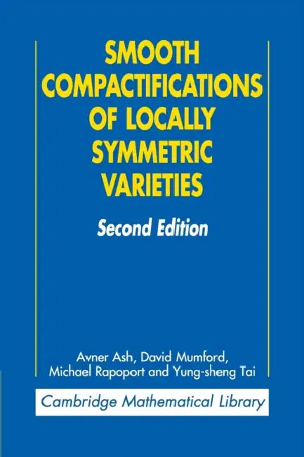 Smooth Compactifications of Locally Symmetric Varieties by Avner Ash, David Mumford, Michael Rapoport