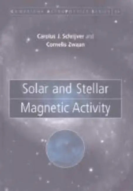 Solar and Stellar Magnetic Activity by C. J. Schrijver, C. Zwaan