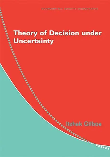 Theory Of Decision Under Uncertainty: Econometric Society Monographs by Itzhak Gilboa