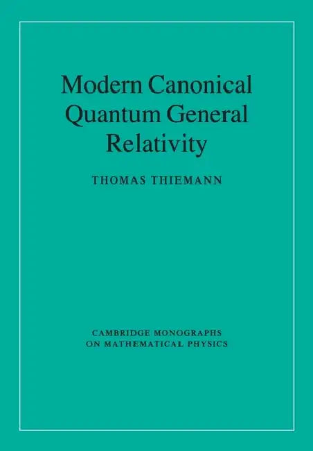 Modern Canonical Quantum General Relativity by Thomas Thiemann
