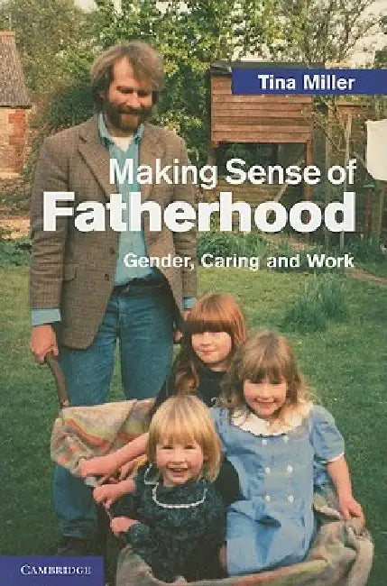 Making Sense of Fatherhood by Tina Miller