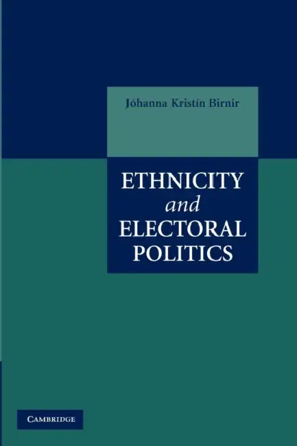 Ethnicity and Electoral Politics by Johanna Kristin Birnir