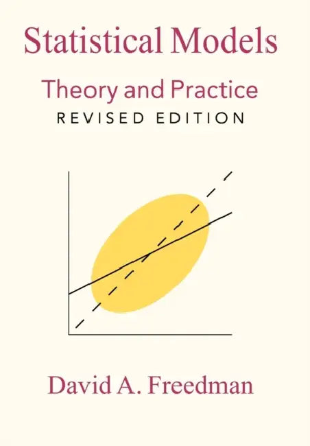 Statistical Models: Theory and Practice by David A. Freedman