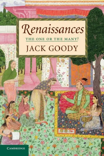Renaissances: The One or the Many? by Jack Goody