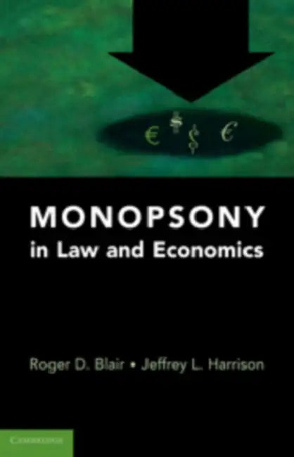 Monopsony in Law and Economics by Roger D. Blair, Jeffrey L. Harrison