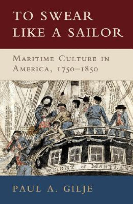 To Swear Like a Sailor by Paul A. Gilje