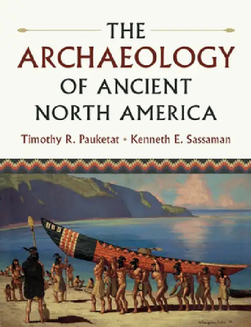 The Archaeology of Ancient North America by Timothy R. Pauketat