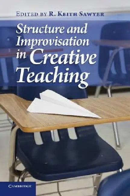 Structure and Improvisation in Creative Teaching by R. Keith Sawyer