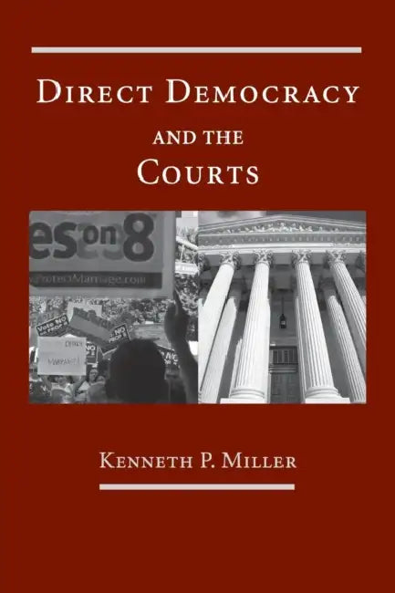 Direct Democracy and the Courts by Kenneth P. Miller