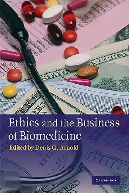 Ethics and the Business of Biomedicine by Denis G. Arnold