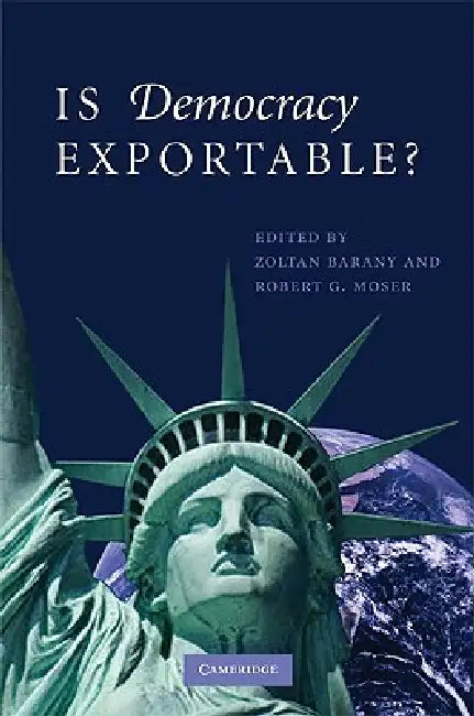 Is Democracy Exportable? by Zoltan Barany, Robert G. Moser