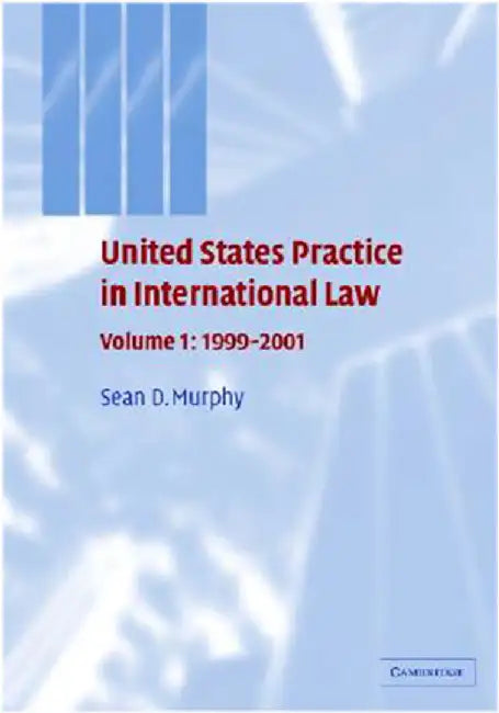 United States Practice In International Law: Pages 1999-2001 (Vol. 1) by Sean D. Murphy