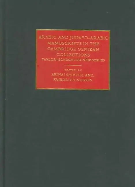 Arabic and Judaeo-Arabic Manuscripts in the Cambridge Genizah Collections: Taylor-Schechter New Series by Avihai Shivtiel, Friedrich Niessen