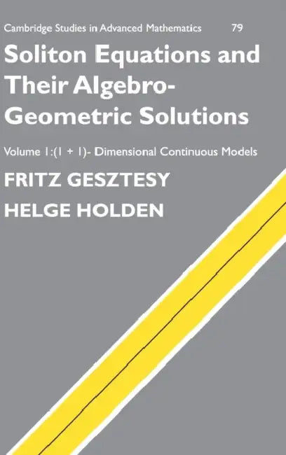 Soliton Equations and their Algebro-Geometric Solutions by Fritz Gesztesy, Helge Holden