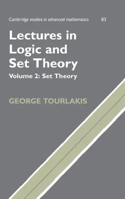 Lectures in Logic and Set Theory: Volume 2, Set Theory by George Tourlakis, Tourlakis George, Bela Bollobas