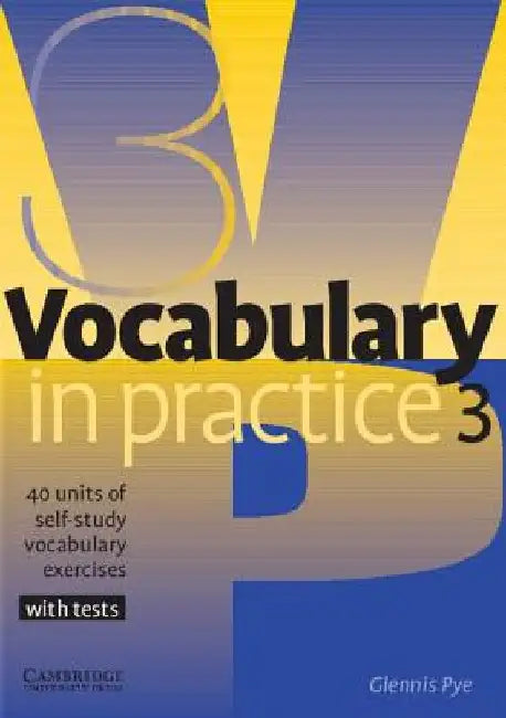 Vocabulary in Practice 3: 40 Units of Self-Study Vocabulary Exercises by Glennis Pye