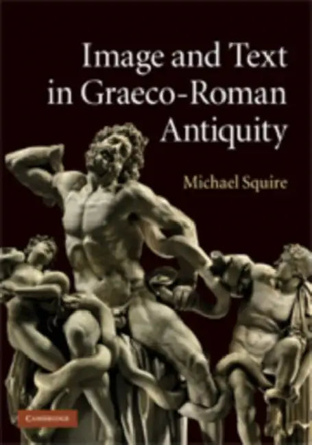 Image and Text in Graeco-Roman Antiquity by Michael Squire