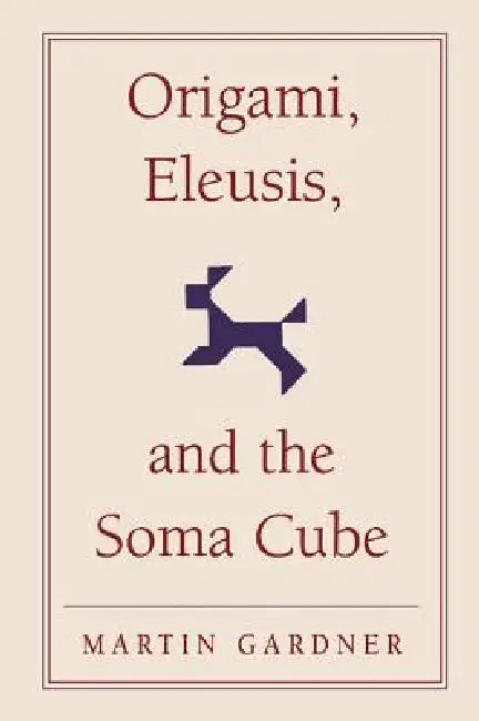 Origami, Eleusis, and the Soma Cube by Martin Gardner