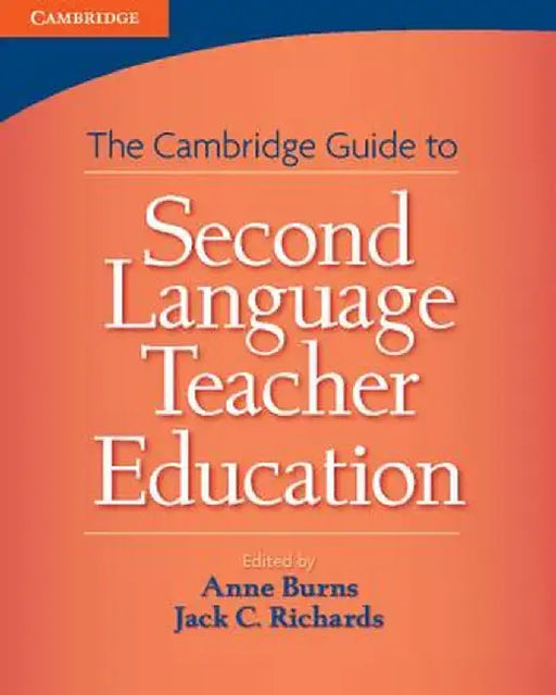 The Cambridge Guide to Second Language Teacher Education by Anne Burns
