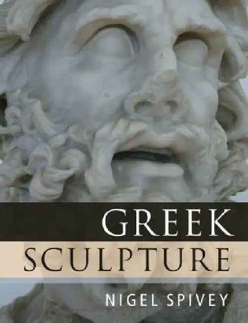 Greek Sculpture by Nigel Spivey