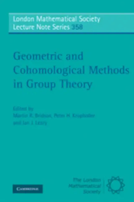 Geometric and Cohomological Methods in Group Theory by Martin R. Bridson, Peter H. Kropholler, Ian J. Leary