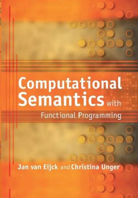 Computational Semantics with Functional Programming by Jan Van Eijck, Christina Unger