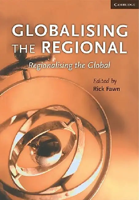 Globalising the Regional, Regionalising the Global: Volume 35, Review of International Studies by Rick Fawn