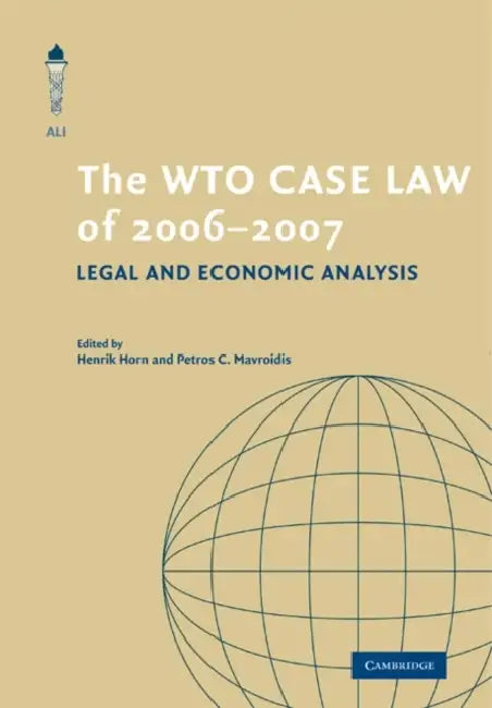 The Wto Case Law of 2006-7 by Henrik Horn, Petros C. Mavroidis