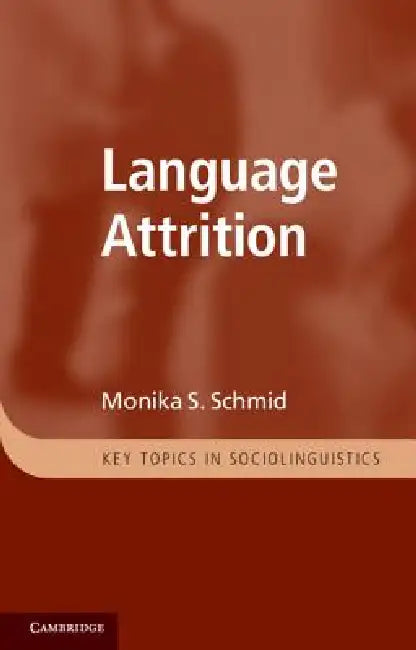 Language Attrition by Monika S. Schmid