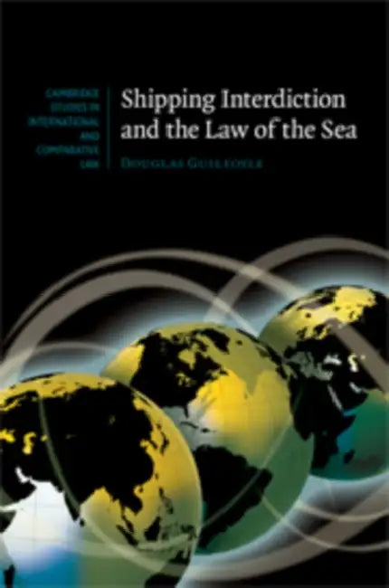Shipping Interdiction and the Law of the Sea by Douglas Guilfoyle