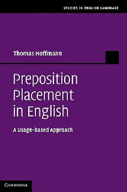Preposition Placement in English: A Usage-Based Approach by Thomas Hoffmann