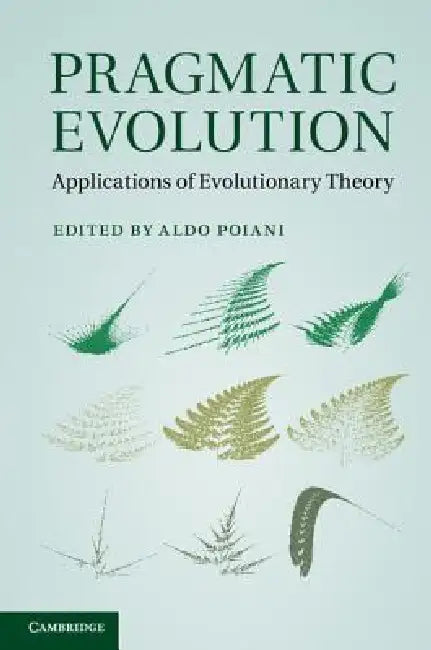 Pragmatic Evolution: Applications of Evolutionary Theory by Aldo Poiani