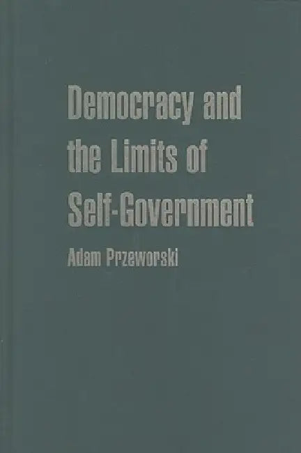 Democracy and the Limits of Self-Government by Adam Przeworski
