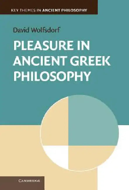 Pleasure in Ancient Greek Philosophy by David Wolfsdorf